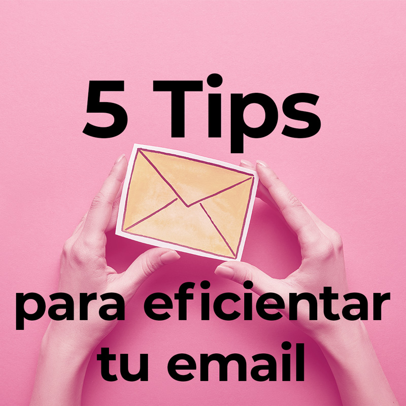 5 Tips para eficientar tu email