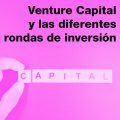 Venture Capital y las diferentes rondas de inversión